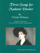 Three Songs For Madame Vasnier / edited by Nigel Foster.