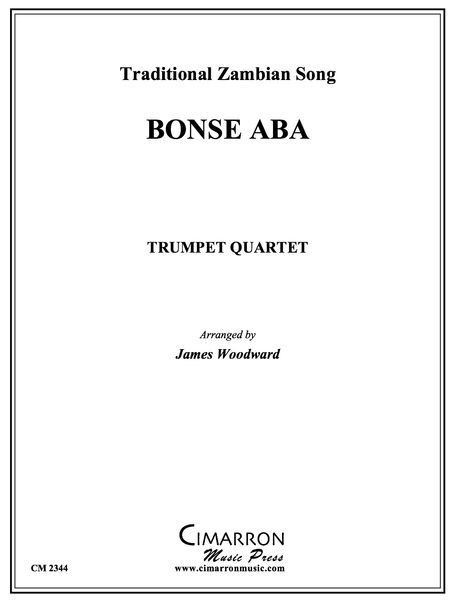 Bonse ABA (Traditional Zambian Song) : For Trumpet Quartet / arr. by James Woodward.