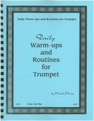 Daily Warm-Ups and Routines : For Trumpet.