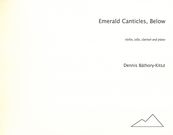 Emerald Canticles, Below : For Violin, Cello, Clarinet and Piano (1993).