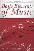 Basic Elements of Music : A Primer For Musicians, Music Teachers, and Students.