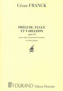 Prelude, Fugue and Variation, Op. 18 : Pour Orgue-Harmonium & Piano Ou 2 Pianos.