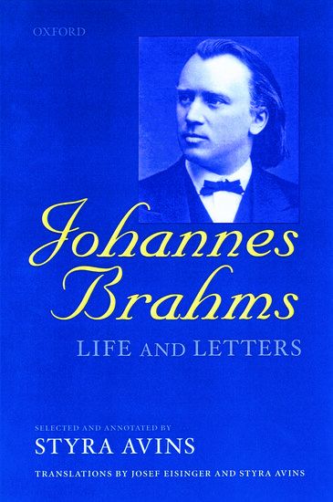 Johannes Brahms : Life and Letters / Selected & Annotated by Styra Avins.