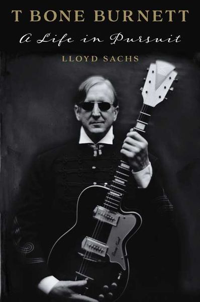 T Bone Burnett : A Life In Pursuit.