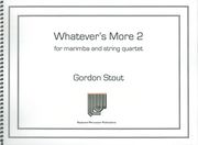 Whatever's More 2 : For Marimba and String Quartet (2010).