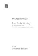 Tom Fool's Wooing : For 14 Unaccompanied Voices (1975-78; The Central Play Re-Written 2014/15).