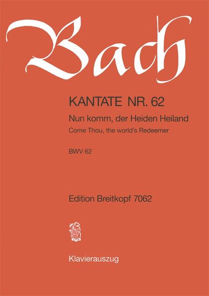 Cantata No. 62 : Nun Komm, der Heiden Heiland.