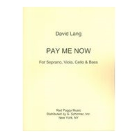 Pay Me Now : For Soprano, Viola, Cello and Bass.
