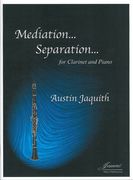 Mediation… Separation... : For Clarinet and Piano (2015).