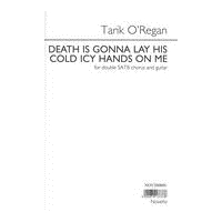 Death Is Gonna Lay His Cold Icy Hands On Me : For Double SATB Chorus and Guitar (2010).