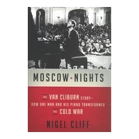 Moscow Nights : The Van Cliburn Story - How One Man and His Piano Transformed The Cold War.