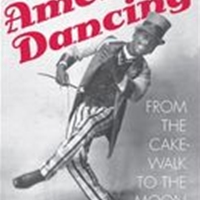 America Dancing : From The Cakewalk To The Moonwalk.