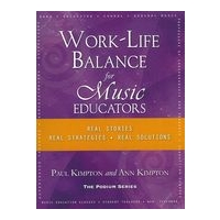 Work-Life Balance For Music Educators : Real Stories, Real Strategies, Real Solutions.