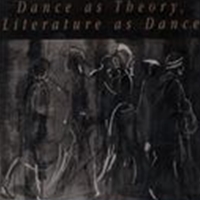 Bodies of The Text : Dance As Theory, Literature As Dance.