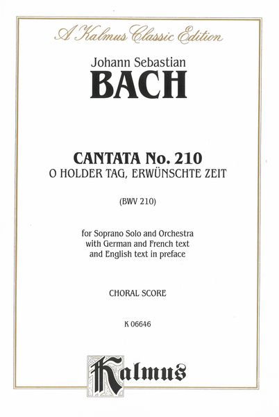 Cantata No. 210, O Holder Tag, Erwunschte Zeit, BWV 210 : For Soprano Solo and Keyboard [G/F/E].