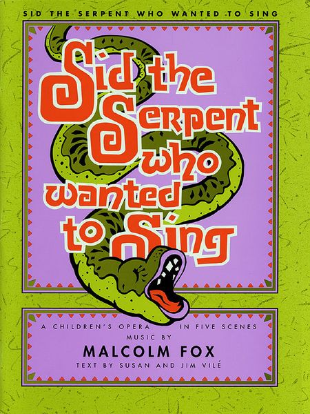 Sid The Serpent Who Wanted To Sing : A Children's Opera In Five Scenes.