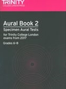 Aural Book 2 : Specimen Aural Tests For Trinity College London Exams From 2017 (Grades 6-8).