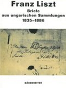 Franz Liszt : Briefe Aus Ungarischen Sammlungen 1835-1886.