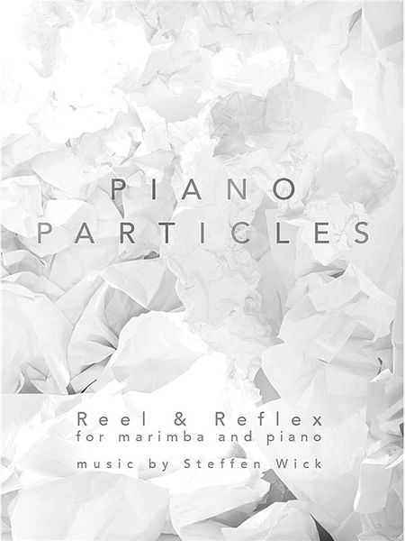 Piano Particles - Reel & Reflex : For Marimba and Piano.