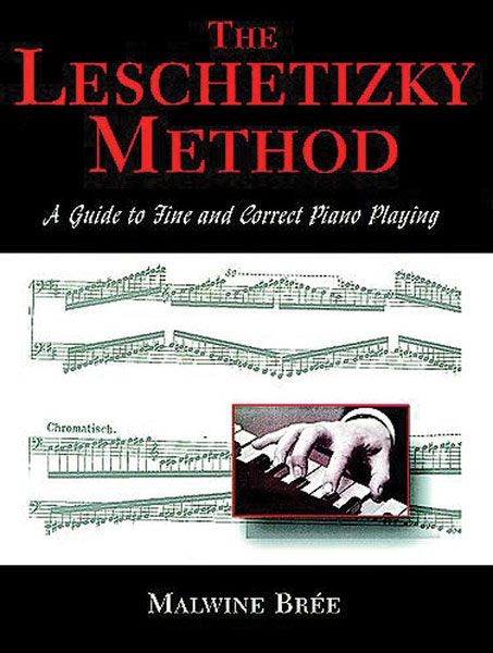 Leschetizky Method : A Guide To Fine and Correct Piano Playing.