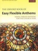 Oxford Book of Easy Flexible Anthems / edited by Alan Bullard.