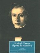 Fryderyk Chopin, Il Poeta Del Pianoforte / edited by Marina Esposito.