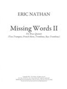 Missing Words II : For Brass Quintet (Two Trumpets, French Horn, Trombone, Bass Trombone).