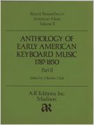 Anthology Of Early American Keyboard Music 1787-1830 Vol. II / edited by J. Bunker Clark.