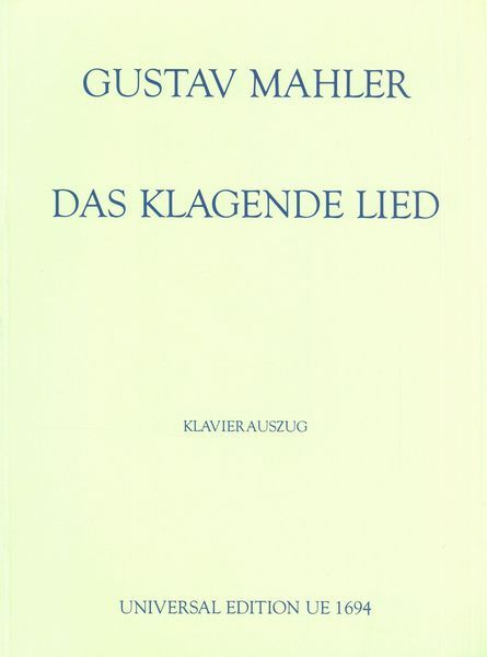 Klagende Lied : Für Sopran, Alt- und Tenor-Solo, Gemischten Chor und Grosses Orchester.