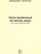 Trois Madrigaux De Michel-Ange : Pour Choeur A Quatre Voix Mixtes.