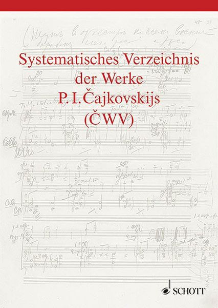 Systematisches Verzeichnis der Werk P. I. Cajkovskijs (CWV) / compiled by Thomas Kohlhase.