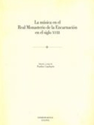 Música En El Real Monasterio De la Encarnación En El Siglo XVIII / edited by Paulino Capdepón.