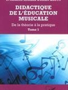 Didactique De l'Éducation Musicale : De la Théorie A la Pratique, Tome 1.