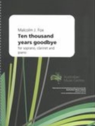 Ten Thousand Years Goodbye : For Soprano, Clarinet and Piano.