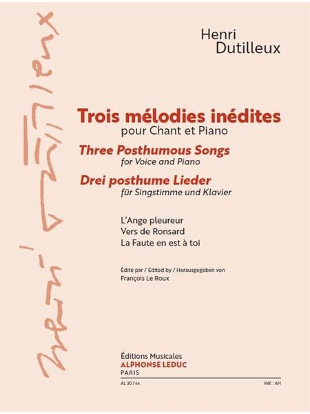Trois Mélodies Inédites = Three Posthumous Songs : For Voice and Piano / Ed. Francois le Roux.