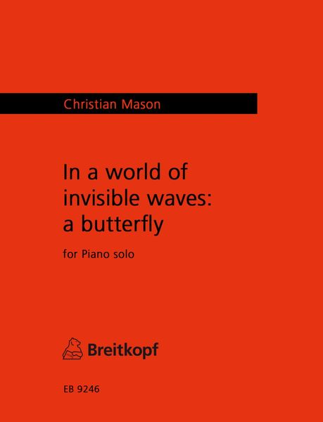 In A World of Invisible Waves - A Butterfly : For Piano Solo (2016).