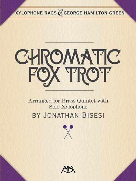 Chromatic Fox Trot : For Brass Quintet With Solo Xylophone / arranged by Jonathan Bisesi.