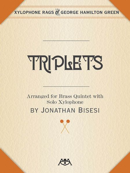 Triplets : For Brass Quintet With Solo Xylophone / arranged by Jonathan Bisesi.