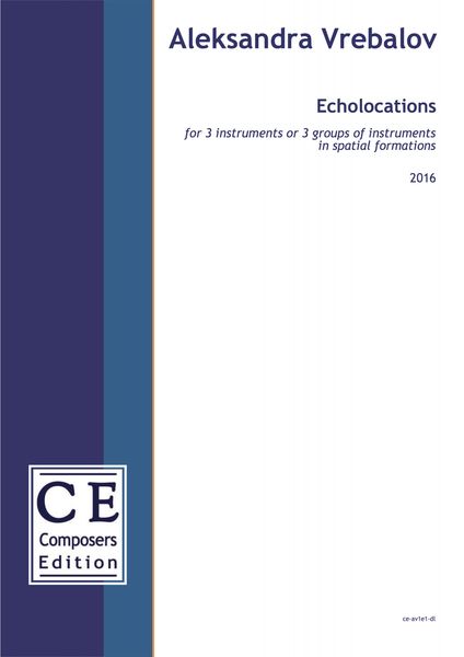 Echolocations : For 3 Instruments Or 3 Groups of Instruments In Spatial Formations (2016).