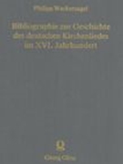 Bibliographie Zur Geschichte Des Deutschen Kirchenliedes Im XVI. Jahrhundert.