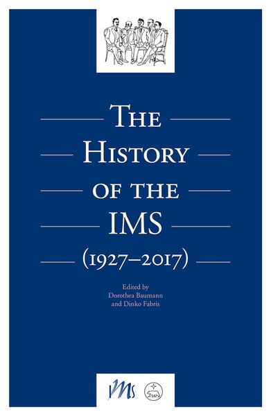 History of The IMS (1927-2017) / edited by Dorothea Baumann and Dinko Fabris.