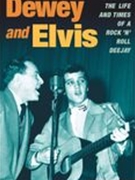 Dewey and Elvis : The Life and Times of A Rock 'N' Roll Deejay.