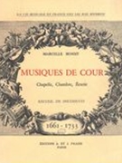 Musiques De Cour 1661-1733 : Chapelle, Chambre, Écurie, Recueil De Documents.