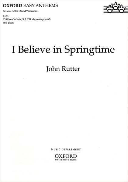 I Believe In Springtime : For Children's Unison Chorus, Opt. SATB, and Piano Or Small Orchestra.