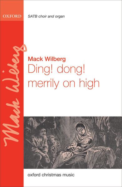 Ding! Dong! Merrily On High : For SATB and Organ, Or Piano 4-Hands, Or Orchestra / arr. Mack Wilberg