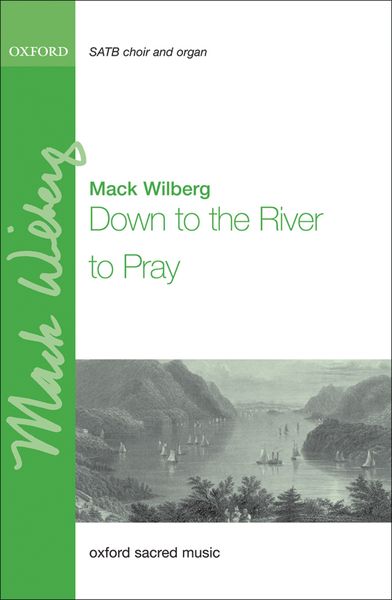 Down To The River To Pray : For SATB and Piano Four-Hands Or Orchestra / arr. Mack Wilberg.