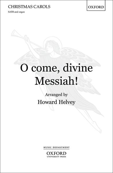 O Come, Divine Messiah! : For SATB and Organ / arr. Howard Helvey.