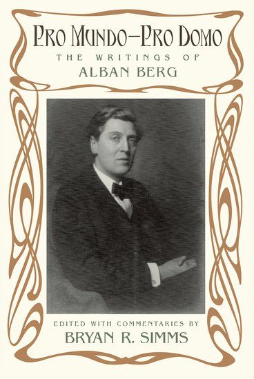 Pro Mundo - Pro Domo : The Writings of Alban Berg / edited by Bryan R. Simms.