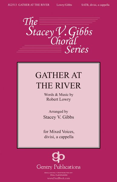Gather At The River : For SATB Divisi A Cappella / arr. Stacey V. Gibbs.