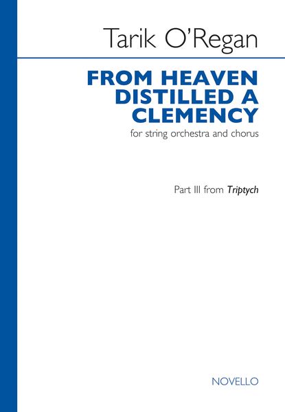 From Heaven Distilled A Clemency (From Triptych) : For SATB and String Orchestra.